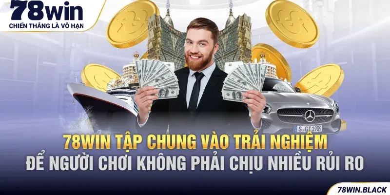 Nhà cái 78win tập chung vào trải nghiệm để người chơi không phải chịu nhiều rủi ro