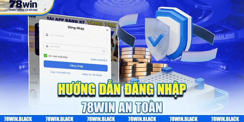 Hướng dẫn đăng nhập 78win nhanh chóng, an toàn