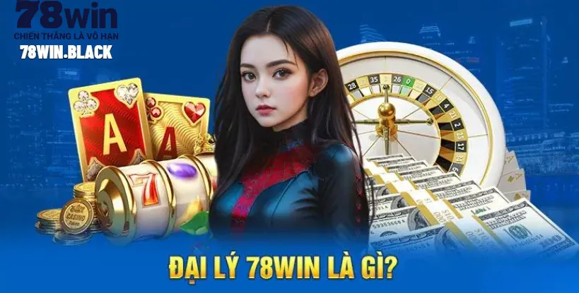 Chương trình đại lý 78win mang đến cho các đối tác kiếm hoa hồng siêu khủng